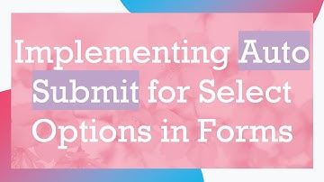 Implementing Auto Submit for Select Options in Forms