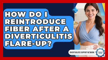 How Do I Reintroduce Fiber After A Diverticulitis Flare-up? - Diverticulitis Support Network