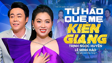 Tân Cổ Miền Tây Mới Nhất 2024 ✔ Tự Hào Quê Mẹ Kiên Giang - Trịnh Ngọc Huyền x Lê Minh Hảo