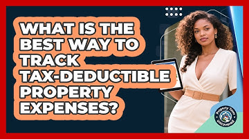 What Is The Best Way To Track Tax-Deductible Property Expenses?