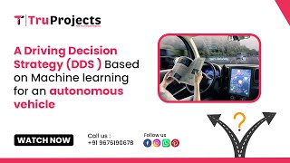 A Driving Decision StrategyDDS Based onMachine learning for an autonomous vehicle ieee projects