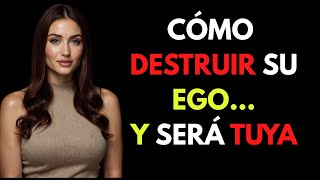 Destruir el ego de una mujer es bastante fácil (en realidad) hazlo así | PSICOLOGÍA FEMENINA #amor