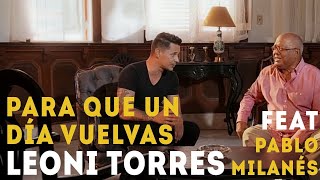 Miniatura del video "Leoni Torres y Pablo Milanés - Para Que Un Día Vuelvas (Video Oficial)"