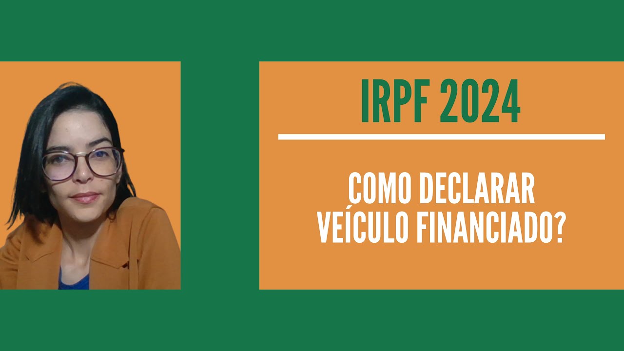 Irpf 2024 como declarar ve culo financiado youtube