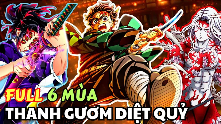 [TRỌN BỘ] Thanh Gươm Diệt Quỷ - Kimetsu no Yaiba | Tổng Hợp 6 Mùa | Tóm Tắt Anime