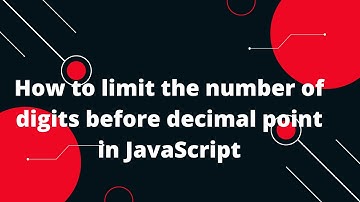 How to limit the number of digits before decimal point in JavaScript
