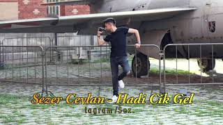 Master Sezer - Hadi Cik Gel 2019