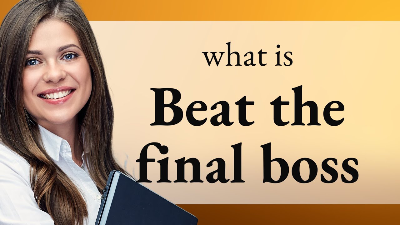 Conquering the Ultimate Challenge: Understanding "Beat the Final Boss ...