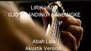 LIRIK LAGU OJO DIBANDING - BANDINGKE - ABAH LALA AKUSTIK VERSION