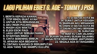 Lagu Pilihan Ebiet G. Ade & Tommy J Pisa Paling Enak Didengar | Full Album Kenangan - Tanpa Iklan