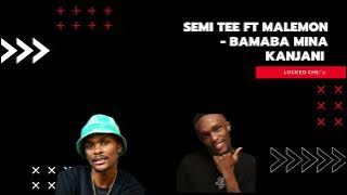 Semi Tee ft Malemon - Bamba Mina kanje