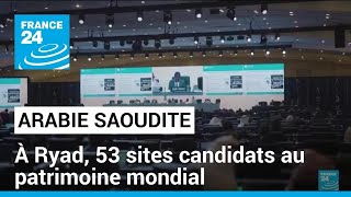 À Ryad, 53 sites candidats au patrimoine mondial, Venise et Kiev peut-être déclarés en péril