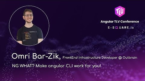 NG WHAT? Make angular CLI work for you! - Omri Bar-Zik,| Angular TLV Conference