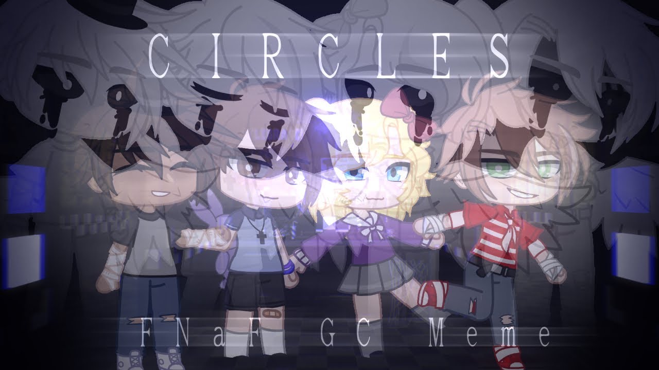 ((FNAF MEME)) CIRCLES »|🐻|« Gacha Club Meme »|🐰|« FNaF 1 Missing Kids ...
