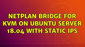 Netplan bridge for KVM on Ubuntu Server 18.04 with static ips