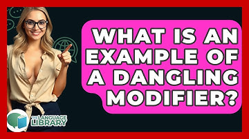 What Is An Example Of A Dangling Modifier? - The Language Library
