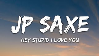 JP Saxe - Hey Stupid, I Love You (Lyrics) chords
