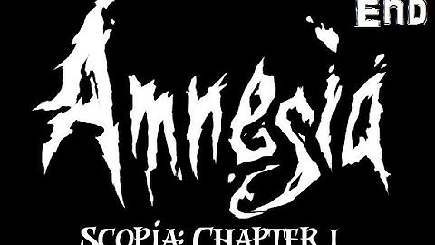 Amnesia: Scopia Ch.1 | Part 4 | END