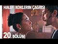 HALEF : KÖKLERİN ÇAĞRISI | 20.BÖLÜM