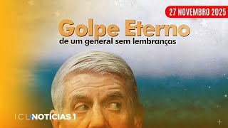 ICL NOTÍCIAS - 27/11/25 - AUGUSTO HELENO ALEGA TER ALZHEIMER PARA SE LIVRAR DA PRISÃO