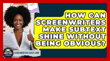 How Can Screenwriters Make Subtext Shine Without Being Obvious? - Screenwriter