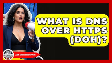 What Is DNS Over HTTPS (DoH)? - Learn About Libertarianism