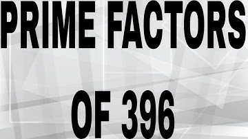 PRIME FACTORS OF 396