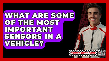 What Are Some Of The Most Important Sensors In A Vehicle? - The Racing Xpert