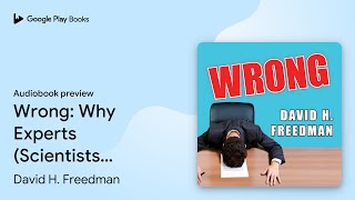 Wrong: Why Experts (Scientists, Finance… by David H. Freedman · Audiobook preview