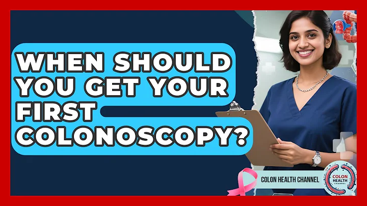 When Should You Get Your First Colonoscopy? - Colon Health Channel