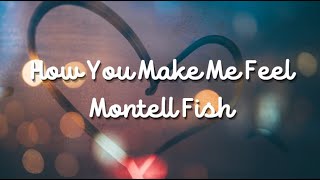 Montell Fish - How you make me feel(Lyrics) Shxders Ver.