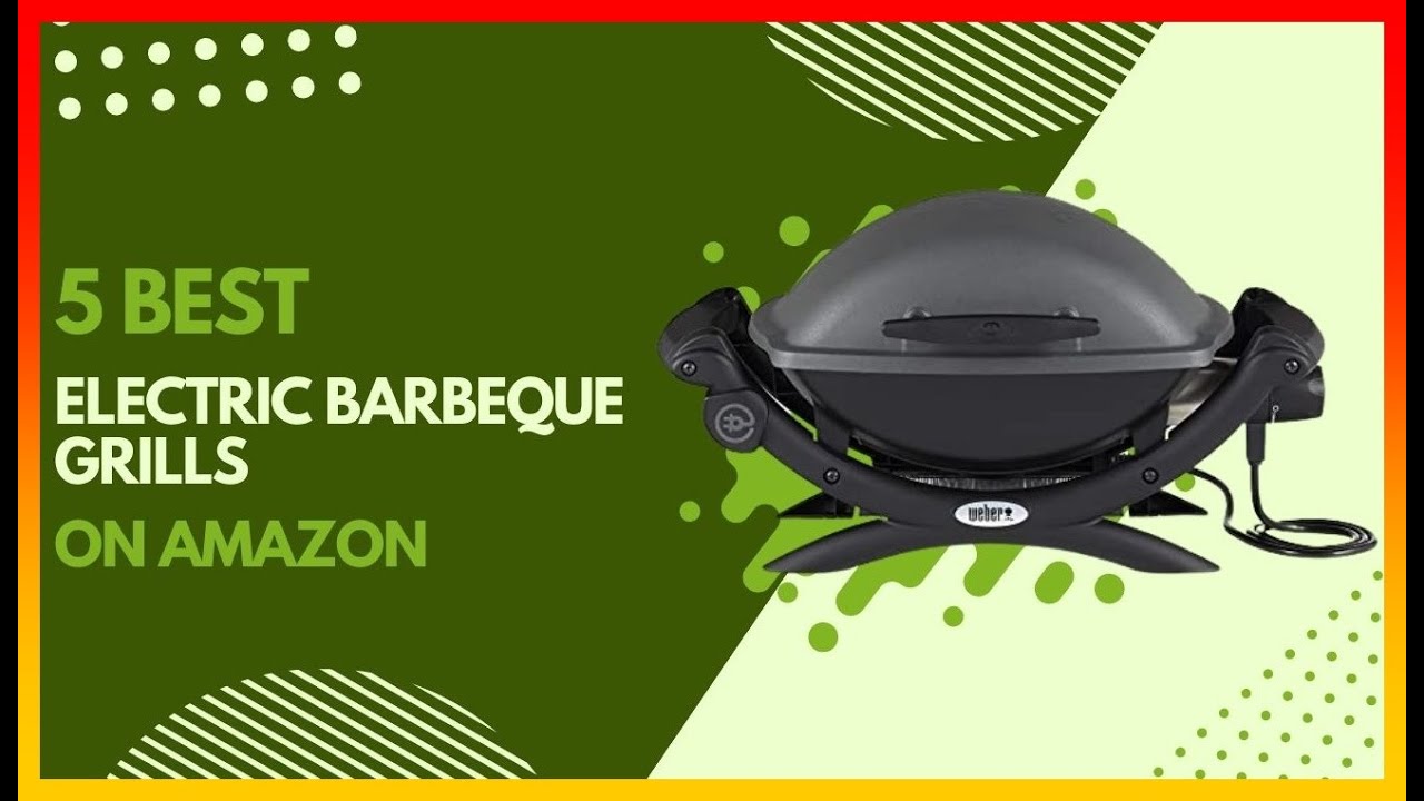Best Electric Barbeque Grills on Amazon ️ Top 5 Tested & Buying Guide