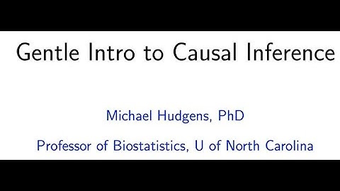 Causal Inference: A Gentle Introduction (Michael Hudgens)