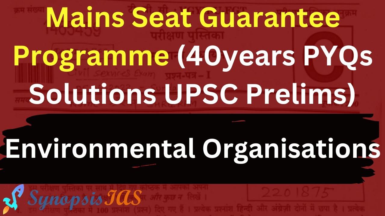 Prelims 2023 MSGP L8 Environmental Organisations | Mains Seat Guarantee Programme | UPSC