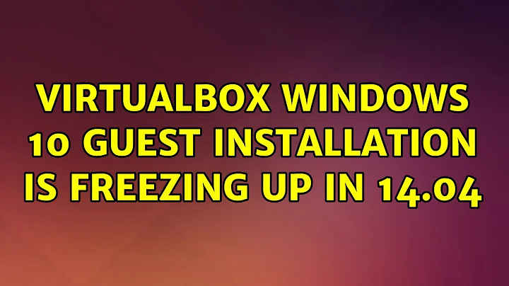 Virtualbox Windows 10 Guest installation is freezing up in 14.04