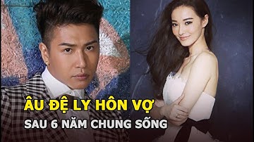 Âu Đệ “Lương Sơn Bá” ly hôn Trịnh Vân Xán sau 6 năm chung sống