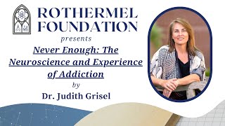 Dr. Judith Grisel ~ Never Enough: The Neuroscience and Experience of Addiction