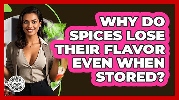 Why Do Spices Lose Their Flavor Even When Stored? - The Skillful Chef