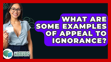 What Are Some Examples Of Appeal To Ignorance? - The Language Library