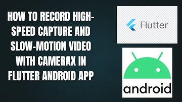 How to Record High-Speed Capture and Slow-Motion Video with CameraX in Flutter Android App
