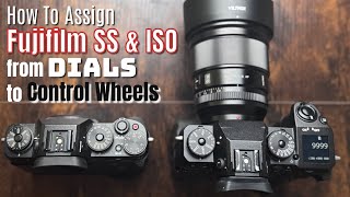 How To assign FujiFilm SS and ISO from Dials to command wheels!