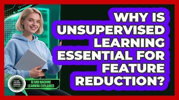 Why Is Unsupervised Learning Essential For Feature Reduction?