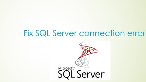 SQL Server - How to fix SQL Server connection error