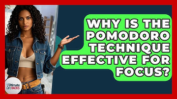 Why Is The Pomodoro Technique Effective For Focus? - Ultimate Life Hacks