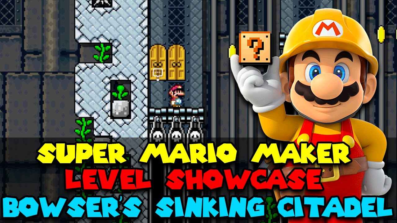 Super Mario Maker Level Showcase - Bowser's Sinking Citadel - YouTube