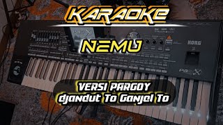 Karaoke NEMU VERSI PARGOY x TO GANJEL || LIRIK NEMU KOPLO VERSION | COVER KORG PA 3X #karaoke