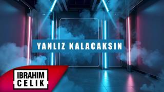 Dj İbrahim Çelik - Yanlız Kalacaksın (Melodic) 2026