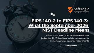 FIPS 140-2 to FIPS 140-3: What the September 2026 NIST Deadline Means