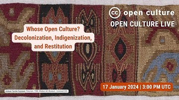 Whose Open Culture? Decolonization, Indigenization, and Restitution