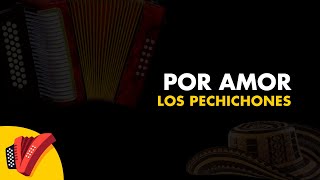 Por Amor, Los Pechichones, Video Letra - Sentir Vallenato